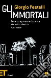 Gli immortali. Come comporre una discoteca di musica classica. E-book. Formato EPUB ebook di Giorgio Pestelli