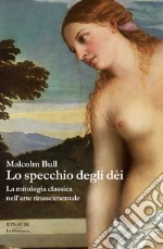 Lo specchio degli dei. La mitologia classica nell'arte rinascimentale. E-book. Formato EPUB ebook