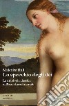 Lo specchio degli dei. La mitologia classica nell'arte rinascimentale. E-book. Formato EPUB ebook