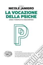 La vocazione della psiche. Undici terapeuti si raccontano. E-book. Formato EPUB