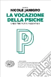 La vocazione della psiche. Undici terapeuti si raccontano. E-book. Formato EPUB ebook di Janigro N. (cur.)