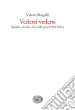 Vedersi vedersi. Modelli e circuiti visivi nell'opera di Paul Valéry. E-book. Formato EPUB ebook