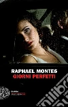 Giorni perfetti. E-book. Formato EPUB ebook di Raphael Montes