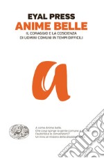 Anime belle. Il coraggio e la coscienza della gente comune in tempi difficili. E-book. Formato EPUB ebook