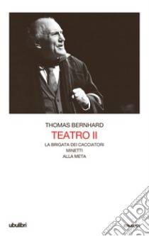 La brigata dei cacciatori-Minetti-Alla meta. E-book. Formato EPUB ebook di Thomas Bernhard