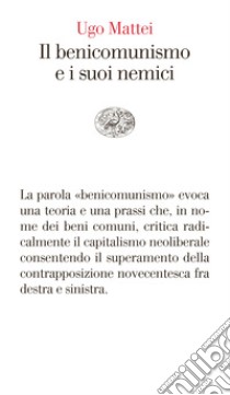 Il benicomunismo e i suoi nemici. E-book. Formato EPUB ebook di Ugo Mattei