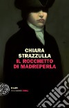 Il rocchetto di madreperla. E-book. Formato EPUB ebook di Chiara Strazzulla