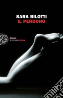 Il perdono. E-book. Formato EPUB ebook di Sara Bilotti