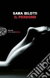 Il perdono. E-book. Formato EPUB ebook di Sara Bilotti