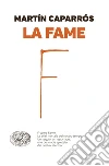 La fame. E-book. Formato EPUB ebook di Martín Caparrós