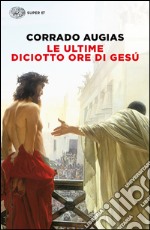 Le ultime diciotto ore di Gesú. E-book. Formato EPUB ebook