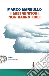 I miei genitori non hanno figli. E-book. Formato EPUB ebook di Marco Marsullo