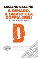 Il denaro, il debito e la doppia crisi spiegati ai nostri nipoti. E-book. Formato EPUB ebook