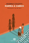 Mamma a carico. Mia figlia ha novant'anni. E-book. Formato EPUB ebook di Gianna Coletti