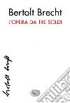 L' opera da tre soldi. E-book. Formato EPUB ebook di Bertolt Brecht