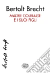 Madre Courage e i suoi figli. E-book. Formato EPUB ebook di Bertolt Brecht