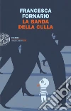 La banda della culla. E-book. Formato EPUB ebook di Francesca Fornario