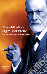 Sigmund Freud nel suo tempo e nel nostro. E-book. Formato EPUB ebook