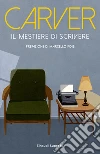 Il mestiere di scrivere. Esercizi, lezioni, saggi di scrittura creativa. E-book. Formato EPUB ebook di Raymond Carver