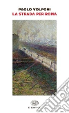 La strada per Roma. E-book. Formato EPUB ebook di Paolo Volponi