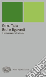 Eroi e figuranti. Il personaggio nel romanzo. E-book. Formato EPUB ebook