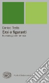 Eroi e figuranti. Il personaggio nel romanzo. E-book. Formato EPUB ebook di Enrico Testa