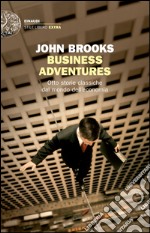 Business adventures. Otto storie classiche dal mondo dell'economia. E-book. Formato EPUB ebook