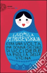 C'era una volta una donna che cercò di uccidere la figlia della vicina. E-book. Formato EPUB ebook