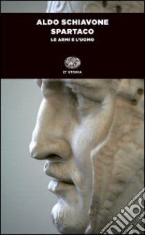 Spartaco. Le armi e l'uomo. E-book. Formato EPUB ebook di Aldo Schiavone