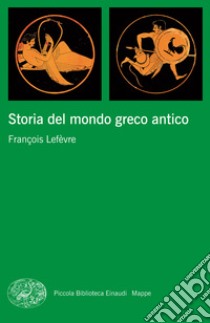 Storia del mondo greco antico. E-book. Formato EPUB ebook di François Lefèvre