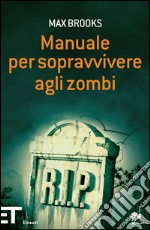 Manuale per sopravvivere agli zombi. E-book. Formato EPUB