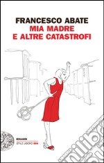 Mia madre e altre catastrofi. E-book. Formato EPUB ebook