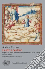 Delitto e perdono. La pena di morte nell'orizzonte mentale dell'Europa cristiana. XIV-XVIII secolo. E-book. Formato EPUB
