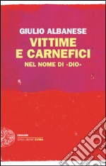 Vittime e carnefici nel nome di «Dio». E-book. Formato EPUB ebook