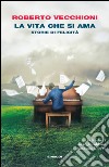 La vita che si ama. Storie di felicità. E-book. Formato EPUB ebook di Roberto Vecchioni