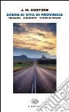 Scene di vita di provincia: Infanzia-Gioventù-Tempo d'estate. E-book. Formato EPUB ebook di J. M. Coetzee