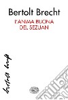 L' anima buona del Sezuan. E-book. Formato EPUB ebook di Bertolt Brecht