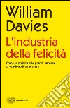 L' industria della felicità. Come la politica e le grandi imprese ci vendono il benessere. E-book. Formato EPUB ebook