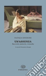 Un' assenza. Racconti, memorie, cronache 1933-1988. E-book. Formato EPUB ebook