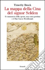 La mappa della Cina del signor Selden. Il commercio delle spezie, una carta perduta e il Mar Cinese Meridionale. E-book. Formato EPUB ebook