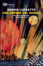 Una febbre del mondo. Mille anni di storia in quindici vite. E-book. Formato EPUB ebook