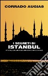 I segreti di Istanbul. Storie, luoghi e leggende di una capitale. E-book. Formato EPUB ebook di Corrado Augias