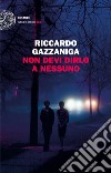 Non devi dirlo a nessuno. E-book. Formato EPUB ebook di Riccardo Gazzaniga