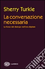 La conversazione necessaria. La forza del dialogo nell'era digitale. E-book. Formato EPUB