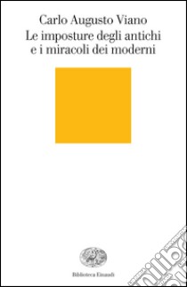 Le imposture degli antichi e i miracoli dei moderni. E-book. Formato EPUB ebook di Carlo Augusto Viano
