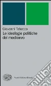 Le ideologie politiche del Medioevo. E-book. Formato EPUB ebook di Giovanni Tabacco