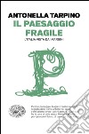 Il paesaggio fragile. L'Italia vista dai margini. E-book. Formato EPUB ebook di Antonella Tarpino