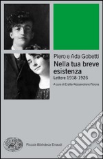 Nella tua breve esistenza. Lettere 1918-1926. E-book. Formato EPUB ebook