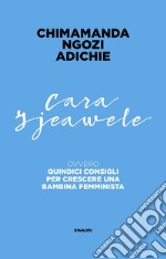 Cara Ijeawele. Quindici consigli per crescere una bambina femminista. E-book. Formato EPUB ebook