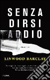 Senza dirsi addio. E-book. Formato EPUB ebook di Linwood Barclay